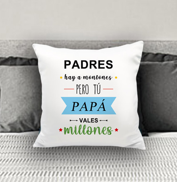 Cojín - "Padres hay montones pero tú papá vales millones"